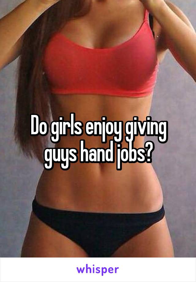 Do Girls Like Giving Handjobs